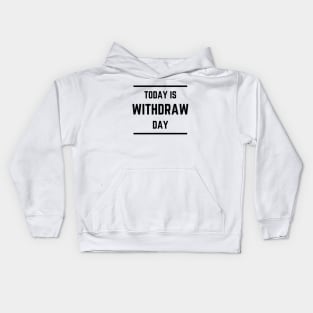 Today is Withdraw Day (Light) Kids Hoodie